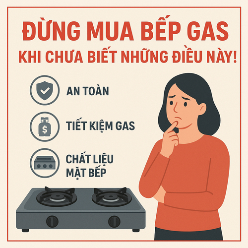 Đừng Mua Bếp Gas Khi Chưa Biết Những Điều Này!